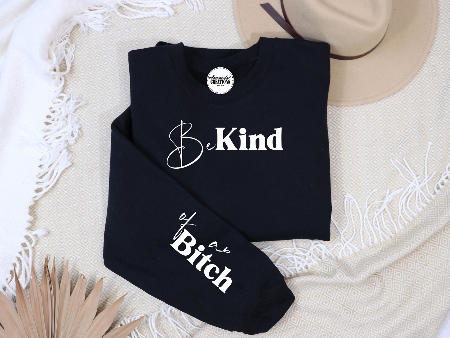 Be Kind of a Bitch Sweatshirt | Funny Sweatshirt | Funny Gift Sarcastic Shirt