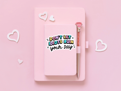 Don't Let Idiots Ruin Your Day Sticker