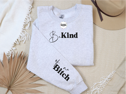 Be Kind of a Bitch Sweatshirt | Funny Sweatshirt | Funny Gift Sarcastic Shirt