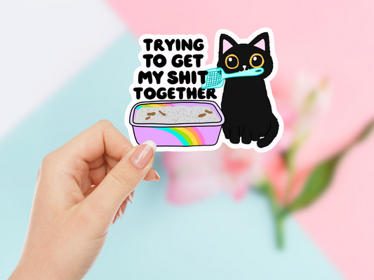 Trying To Get My Shit Together Sticker