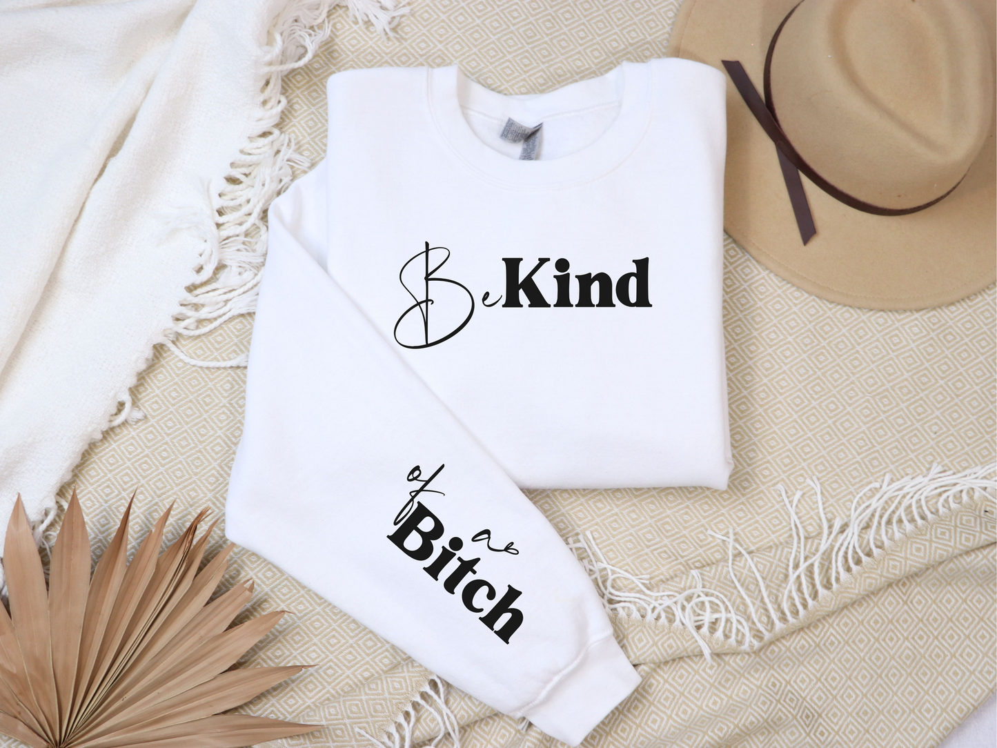 Be Kind of a Bitch Sweatshirt | Funny Sweatshirt | Funny Gift Sarcastic Shirt