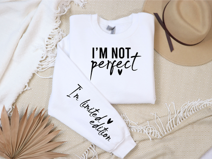 I'm Not Perfect, I'm Limited Edition Sweatshirt | Limited Edition Shirt