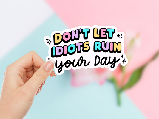 Don't Let Idiots Ruin Your Day Sticker