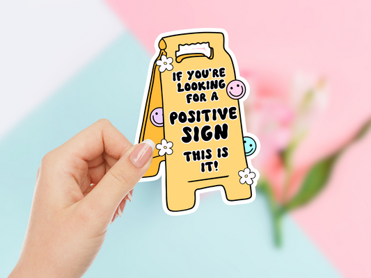 If You're Looking For A Positive Sign This Is It Sticker
