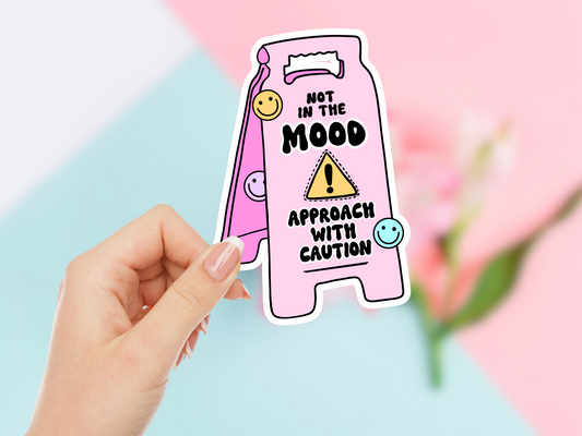 Not In The Mood Approach With Caution Sticker