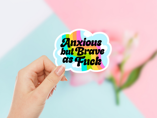 Anxious But Brave As Fuck Sticker