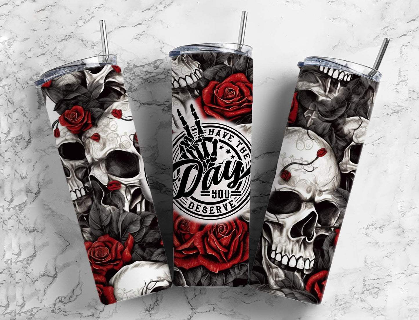 Have the day you deserve skull and rose 20oz Tumbler